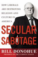 Secular Sabotage: How Liberals Are Destroying Religion and Culture in America 0446547212 Book Cover