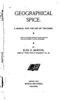 Geographical Spice: A Manual for the Use of Teachers 1164656139 Book Cover