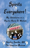 My Adventures as a Psychic Nurse & Medium: Spirits Everywhere! 1734514663 Book Cover