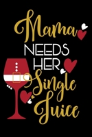 Mama Needs Her Single Juice: Best Christmas Gift For Mum Journal / Notebook / Dairy 170586158X Book Cover