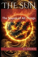 The Sun: The Source of All Things (The Celestial Conversations) B0DPRYZVK9 Book Cover