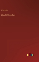 Life of William Burr 0469008539 Book Cover