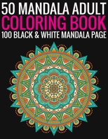 50 Mandala Adult Coloring Book 100 Black & White Mandala Page: (Adult Coloring Book ) 1692961195 Book Cover