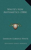 White's New Arithmetics 1437071112 Book Cover