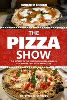 The Pizza Show: the secret of the real italian pizza unveiled by a master pizza chef neapolitan 1695844963 Book Cover