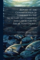 Report of the Commissioner of Fisheries to the Secretary of Commerce and Labor for the fiscal year ended .. Volume 1906 1149518022 Book Cover