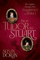 From Tudor to Stuart: The Regime Change from Elizabeth I to James I 0198754647 Book Cover