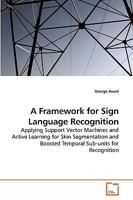 A Framework for Sign Language Recognition 3639126580 Book Cover