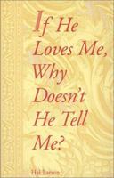 If He Loves Me, Why Doesn't He Tell Me? 187990411X Book Cover