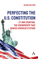 Perfecting the U.S. Constitution: 27 and Counting, the Amendments That Shaped America's Future 1839996331 Book Cover