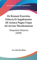 de Romani Exercitus Delectu Et Supplemento AB Actiaca Pugna Usque Ad Aevum Theodosianum: Disquisitio Historica (1849) 1160410585 Book Cover