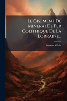 Le Gisement De Minerai De Fer Colithique De La Lorraine... (French Edition) 1024697924 Book Cover