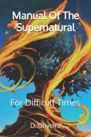 Manual Of The Supernatural: For Difficult Times - Vol. 1 B0CH2BPHL8 Book Cover