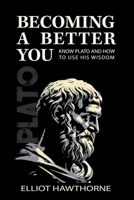 Know Plato and How to Use His Wisdom (Becoming a Better You) B0CQKDV96J Book Cover