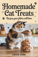 Homemade Cat Treats: Recipes Your Feline Will Love B0FVDN99RS Book Cover