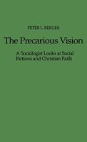The Precarious Vision: A Sociologist Looks at Social Fictions and Christian Faith 0837186579 Book Cover