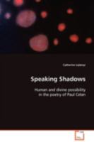 Speaking Shadows: Human and divine possibility in the poetry of Paul Celan 3639087453 Book Cover