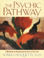 The Psychic Pathway: A Workbook for Reawakening the Voice of Your Soul 0517884070 Book Cover