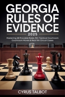 Georgia Rules of Evidence 2025: Mastering 48 Provable Rules, 50+ Tactical Courtroom Moves & Real 11th Circuit Cases B0FFMV2WV8 Book Cover
