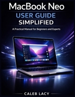 MacBook Neo User Guide Simplified: A Practical Manual for Beginners and Experts B0GTJCTPBK Book Cover