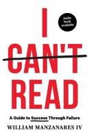 I Can't Read: A Guide to Success Through Failure 1544514158 Book Cover