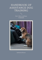 Handbook of Assistance Dog Training: Part 1: Basics and Basic Commands 3759768954 Book Cover