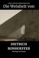Die Weisheit von Dietrich Bonhoeffer: Theologie im Ernstfall (German Edition) B0GW36N6DQ Book Cover
