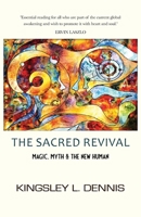 The Sacred Revival: Magic, Myth & the New Human 1913816036 Book Cover