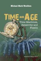 Time and Age: Time Machines, Relativity and Fossils 1783265841 Book Cover