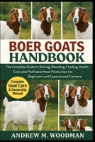 BOER GOATS HANDBOOK: The Complete Guide to Raising, Breeding, Feeding, Health Care, and Profitable Meat Production for Beginners and Experienced Farmers B0GX2Y4K4G Book Cover
