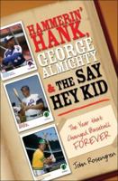 Hammerin' Hank, George Almighty and the Say Hey Kid 1402209568 Book Cover