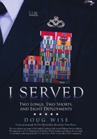 I Served: Two Longs, Two Shorts, and Eight Deployments 1483488136 Book Cover