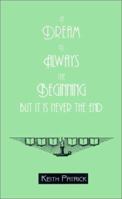 A Dream is Always the Beginning But It is Never the End 1561677191 Book Cover