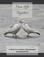 Our Life Together: An LGBTQ+ friendly diary for couples with prompts, bucket list and gender neutral pronouns 1705899145 Book Cover