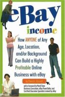 eBay Income: How Anyone of Any Age, Location, and/or Background Can Build a Highly Profitable Online Business with eBay 0910627584 Book Cover