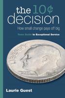 The 10¢ Decision: How Small Change Pays Off Big 1941478816 Book Cover
