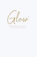 Glow: Establish boundaries, build confidence & attract healthy relationships B0DXRW6C4T Book Cover