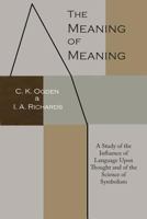 The Meaning of Meaning: A Study of the Influence of Language Upon Thought and of the Science of Symbolism 0156584468 Book Cover