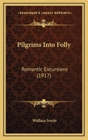 Pilgrims Into Folly: Romantic Excursions 1165688549 Book Cover