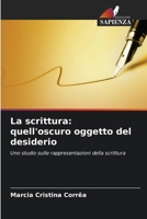 La scrittura: quell'oscuro oggetto del desiderio 6209041205 Book Cover