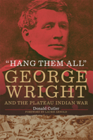 "Hang Them All": George Wright and the Plateau Indian War 0806193026 Book Cover