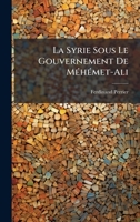 La Syrie Sous Le Gouvernement De MÃ(c)hÃ(c)met-Ali (French Edition) 102396614X Book Cover