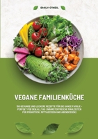 Vegane Familienküche: 150 gesunde und leckere Rezepte für die ganze Familie - Perfekt für den Alltag (Nährstoffreiche Mahlzeiten für Frühstück, Mittagessen und Abendessen) (German Edition) 3384380746 Book Cover