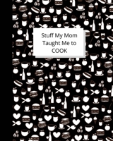 Stuff My Mom Taught Me to Cook: Recipe Collection Book B0851MYTQY Book Cover