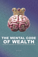 THE MENTAL CODE OF WEALTH: Program Your Mind for Financial and Personal Freedom B0FKMWSFSX Book Cover