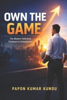 OWN THE GAME: The Modern Path from Employee to Entrepreneur B0GQLQB3XD Book Cover