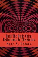 Until the Birds Chirp: Reflections on the Sixties 1532939035 Book Cover