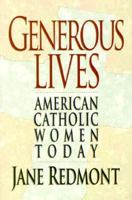 Generous Lives: American Catholic Women Today 0892435763 Book Cover