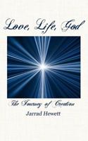 Love, Life, God: The Journey of Creation 0984602909 Book Cover