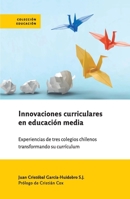 Innovaciones curriculares en educación media: Experiencias de tres colegios chilenos transformando su currículum 9563574729 Book Cover
